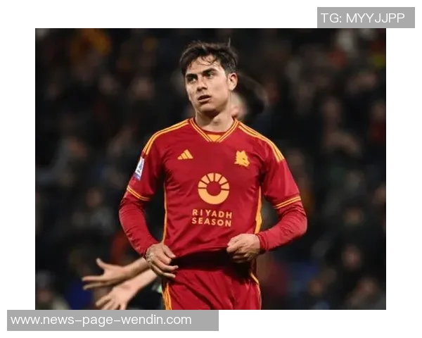 博涅克期待罗马争夺欧冠资格并呼吁关注迪巴拉的恢复进程